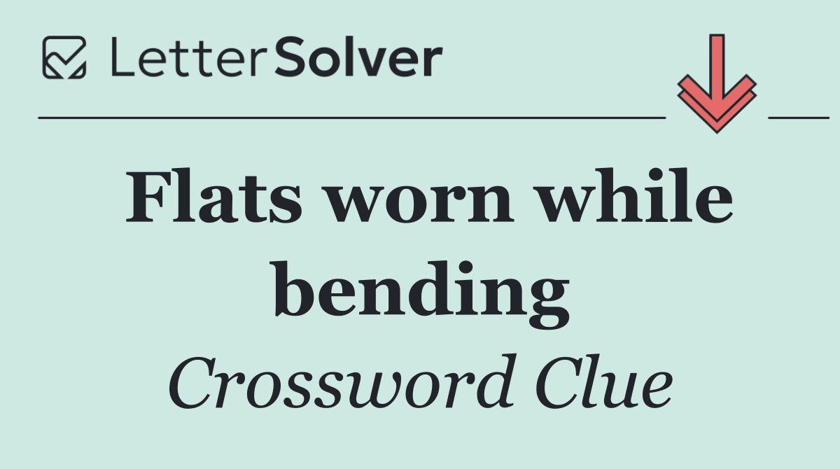 Flats worn while bending
