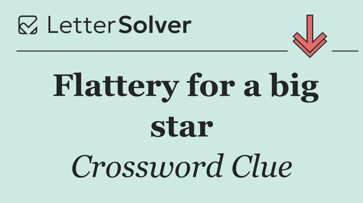 Flattery for a big star