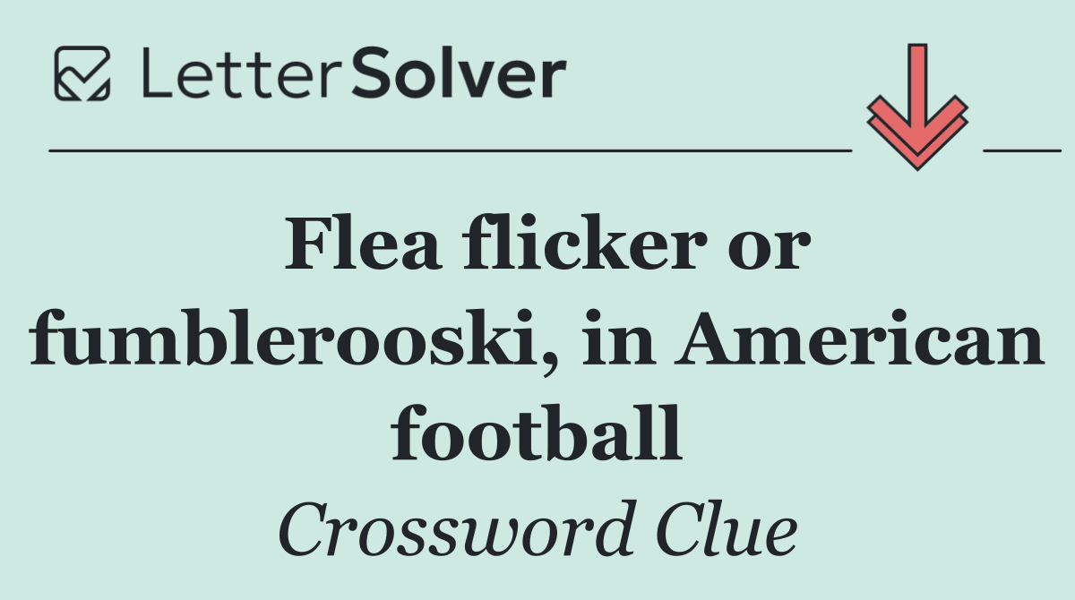Flea flicker or fumblerooski, in American football
