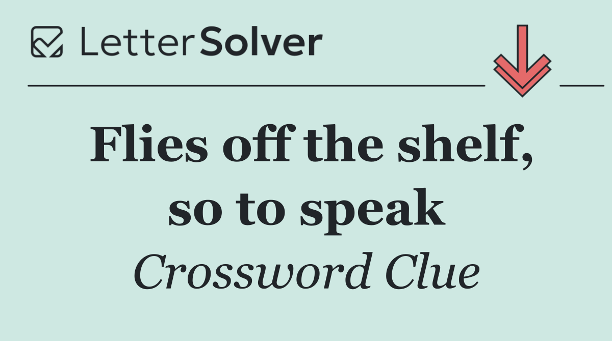 Flies off the shelf, so to speak