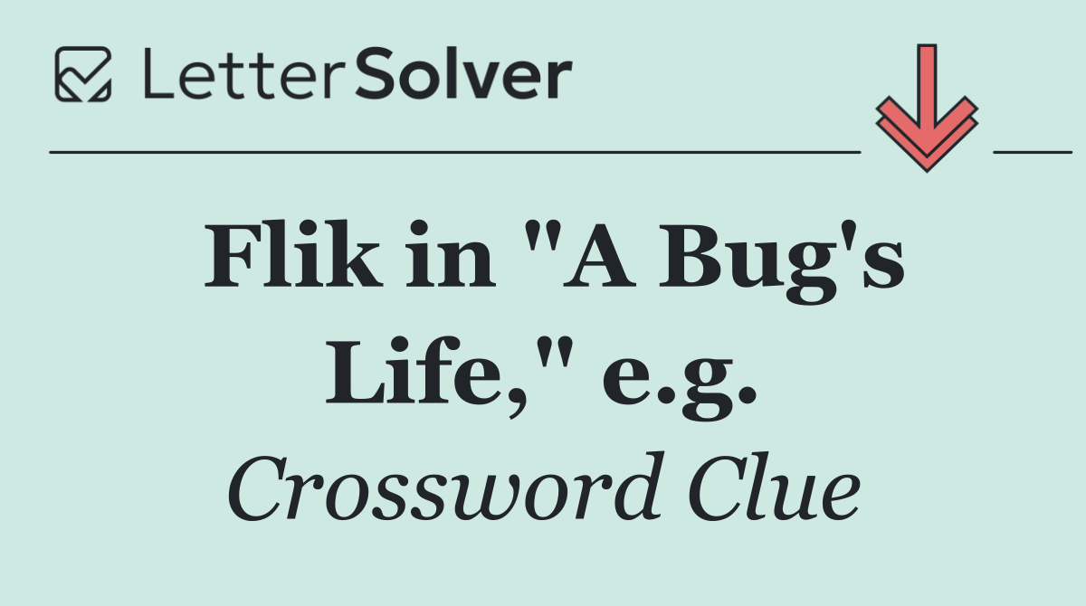 Flik in "A Bug's Life," e.g.