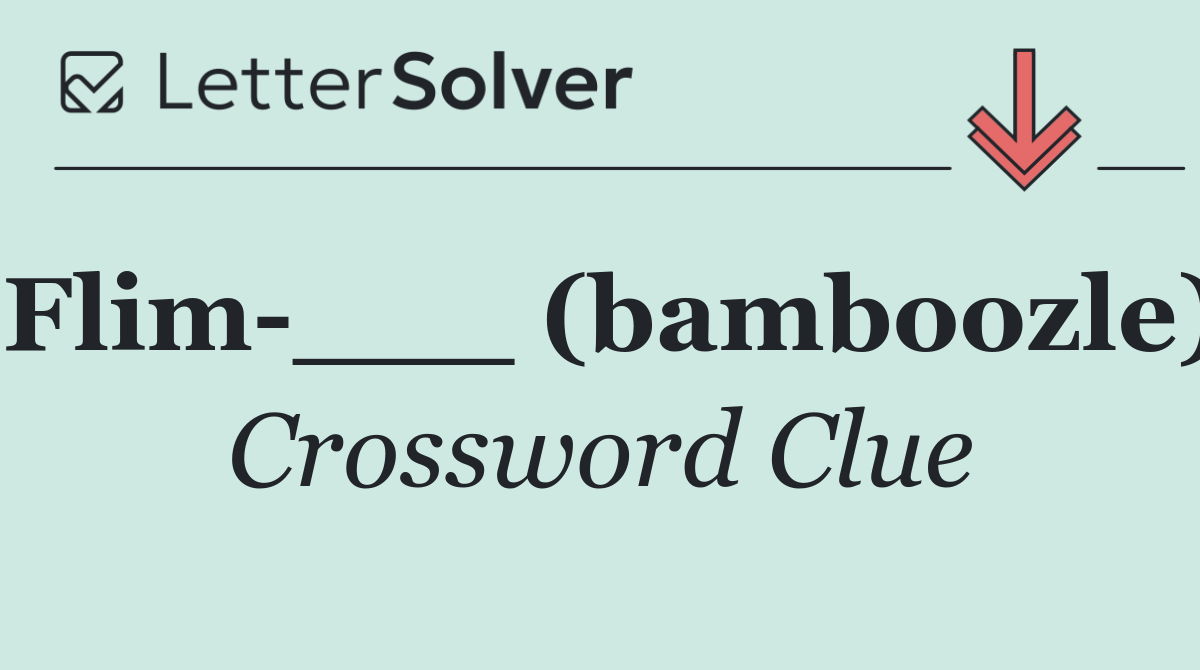 Flim ___ (bamboozle)