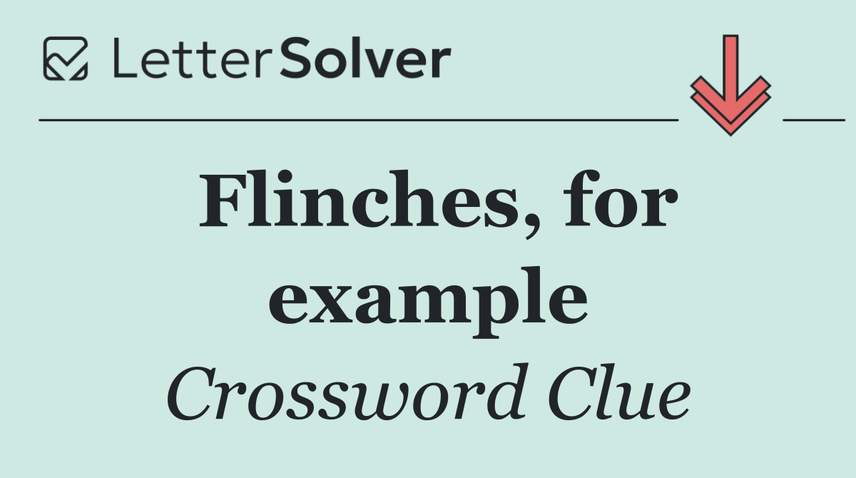 Flinches, for example