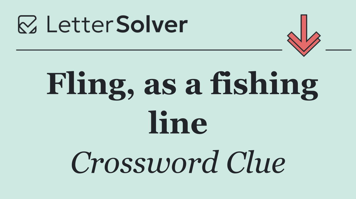Fling, as a fishing line