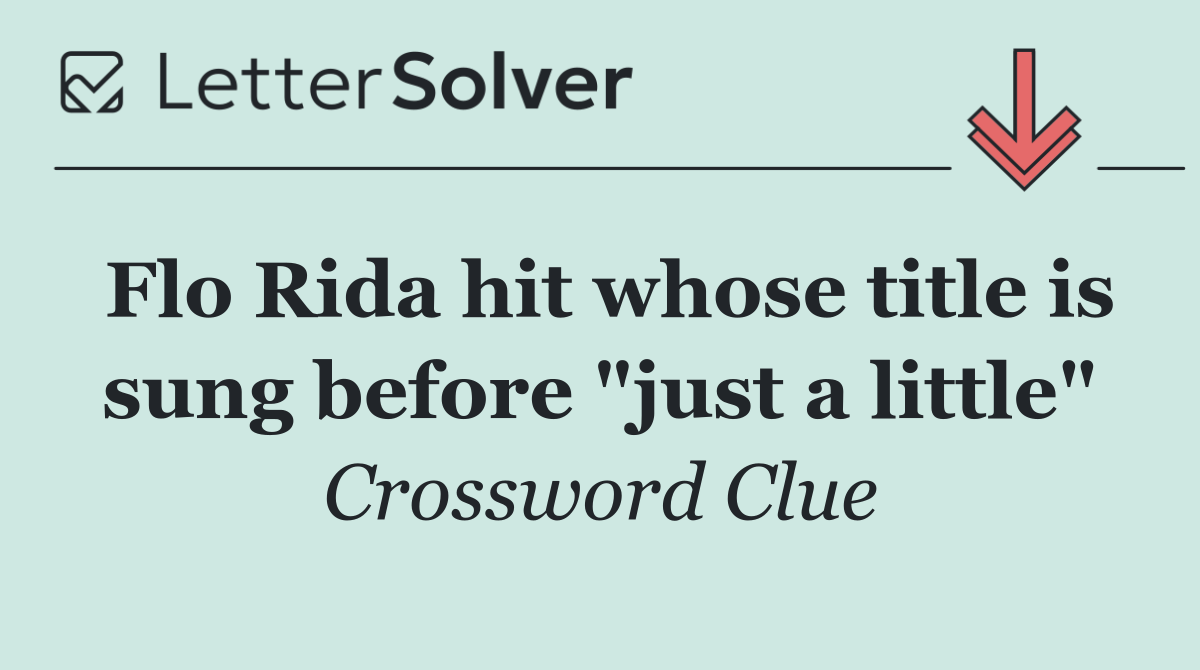 Flo Rida hit whose title is sung before "just a little"