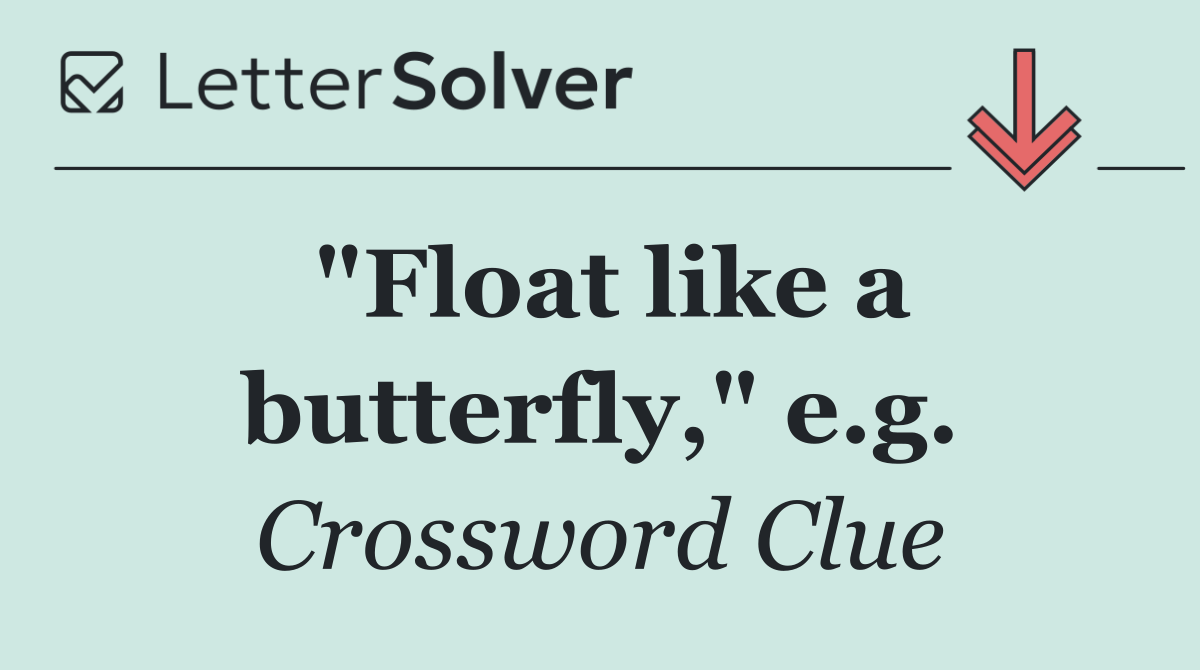 "Float like a butterfly," e.g.