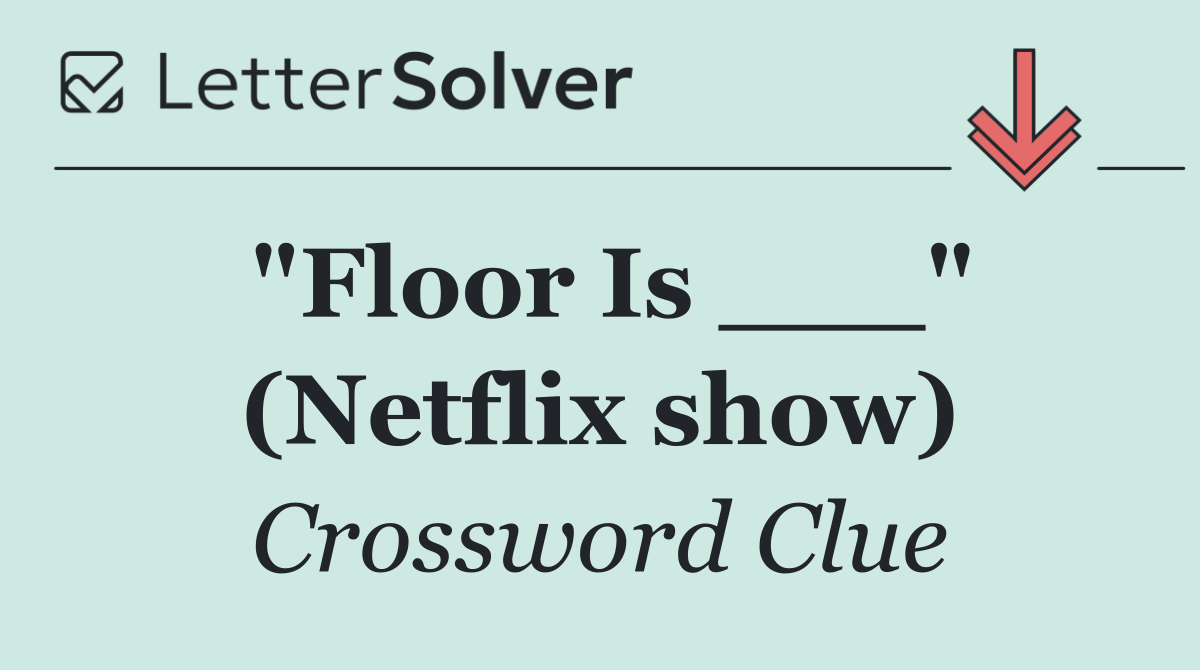 "Floor Is ___" (Netflix show)