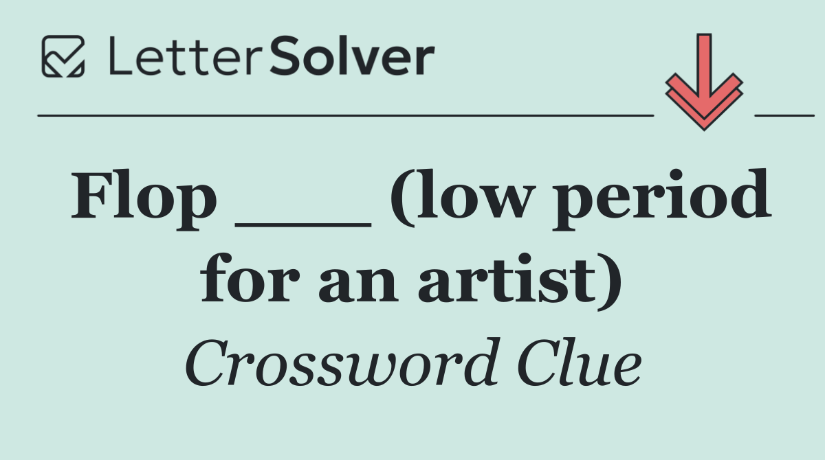 Flop ___ (low period for an artist)