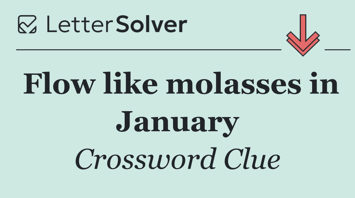 Flow like molasses in January