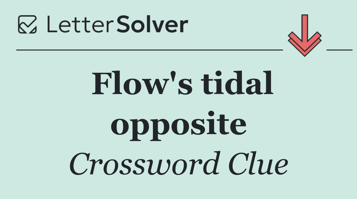 Flow's tidal opposite