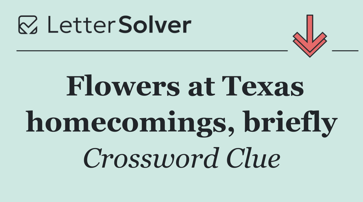 Flowers at Texas homecomings, briefly