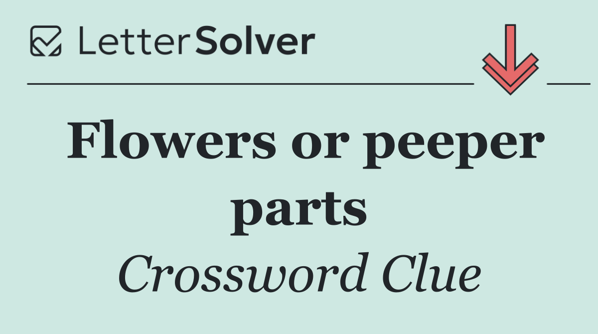 Flowers or peeper parts