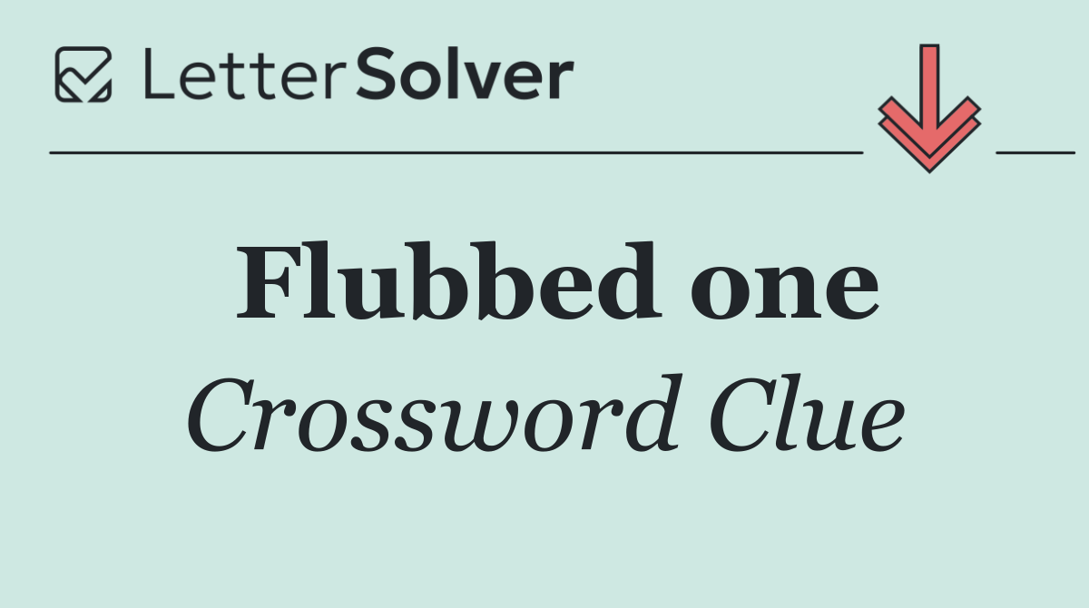 Flubbed one