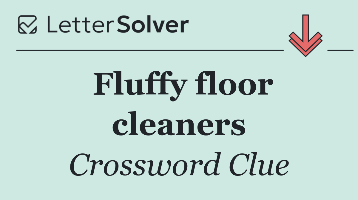 Fluffy floor cleaners