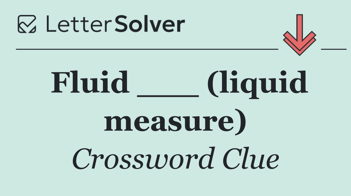 Fluid ___ (liquid measure)