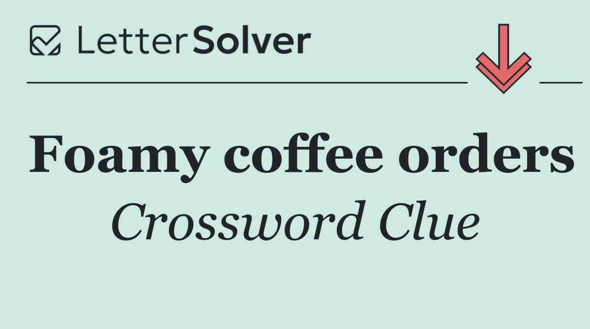 Foamy coffee orders