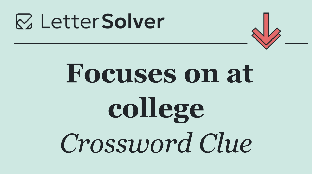 Focuses on at college