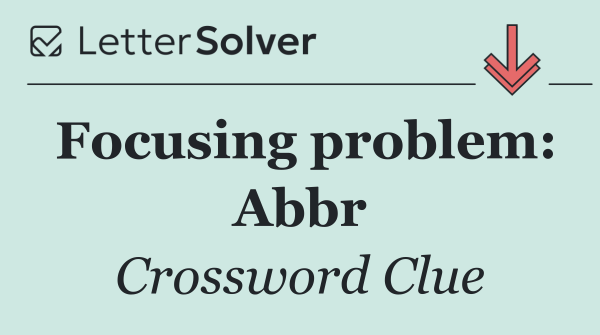 Focusing problem: Abbr
