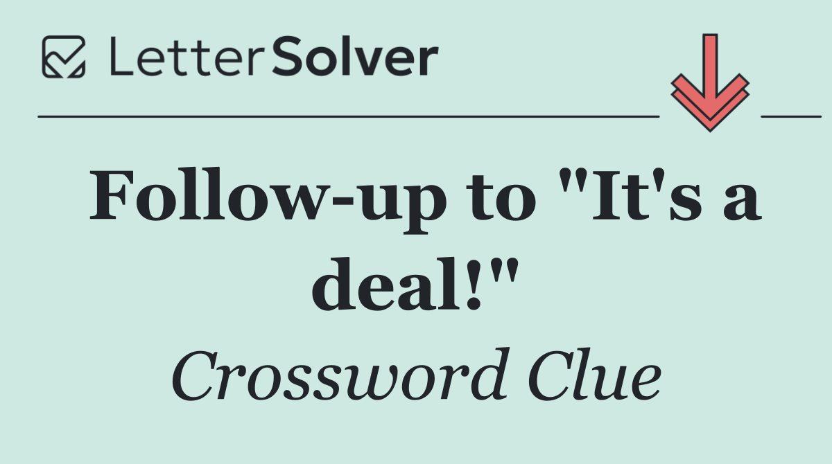 Follow up to "It's a deal!"