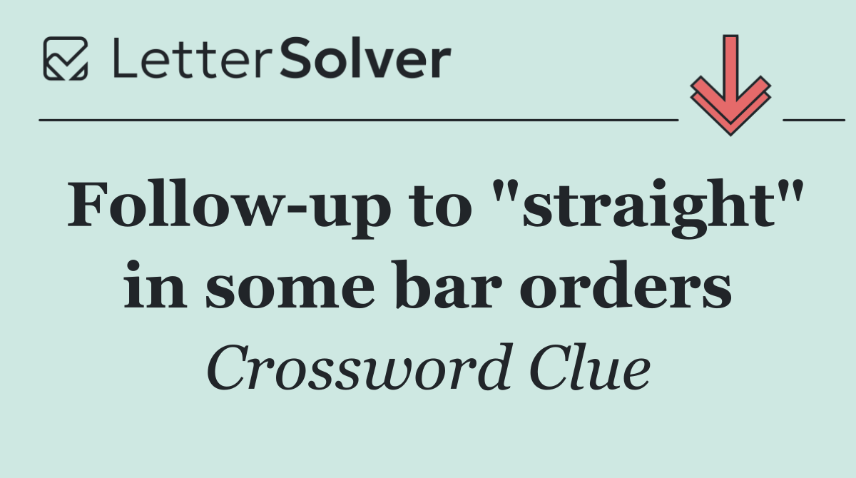 Follow up to "straight" in some bar orders