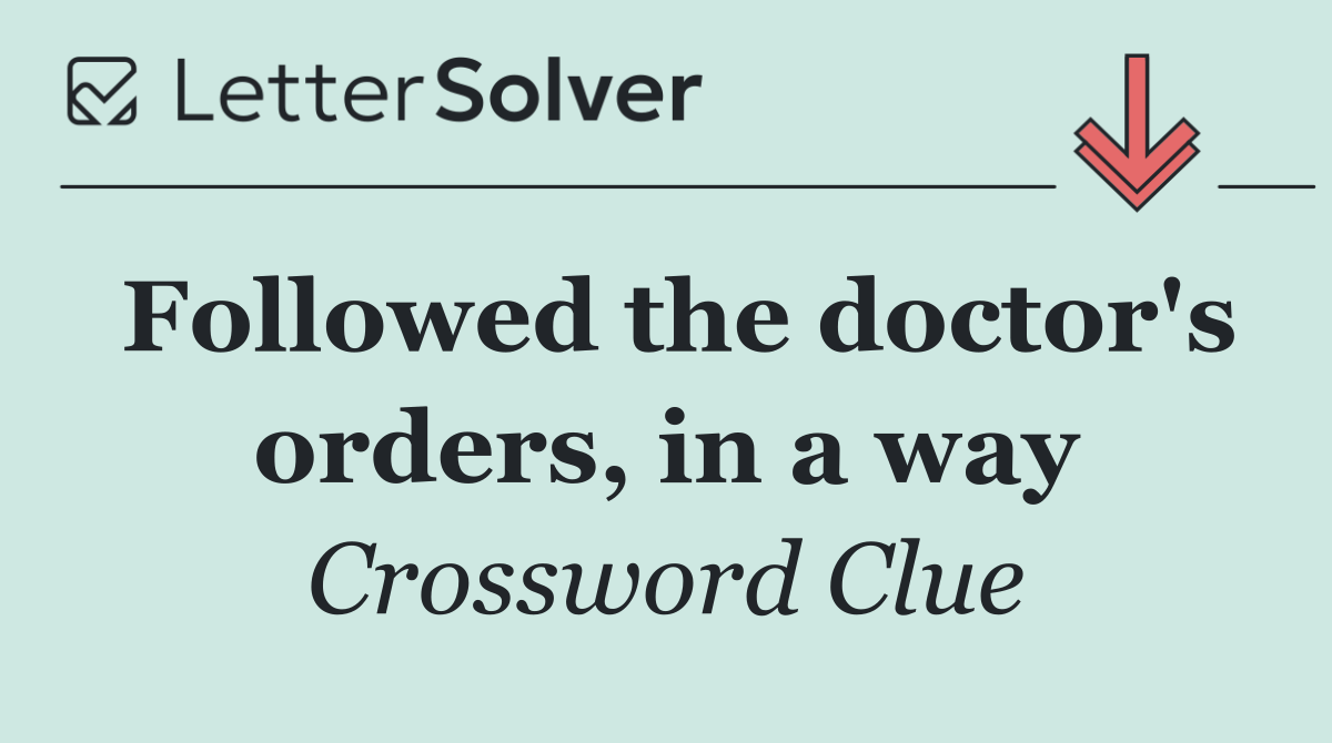 Followed the doctor's orders, in a way