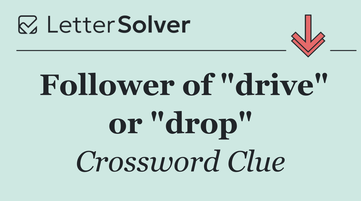 Follower of "drive" or "drop"