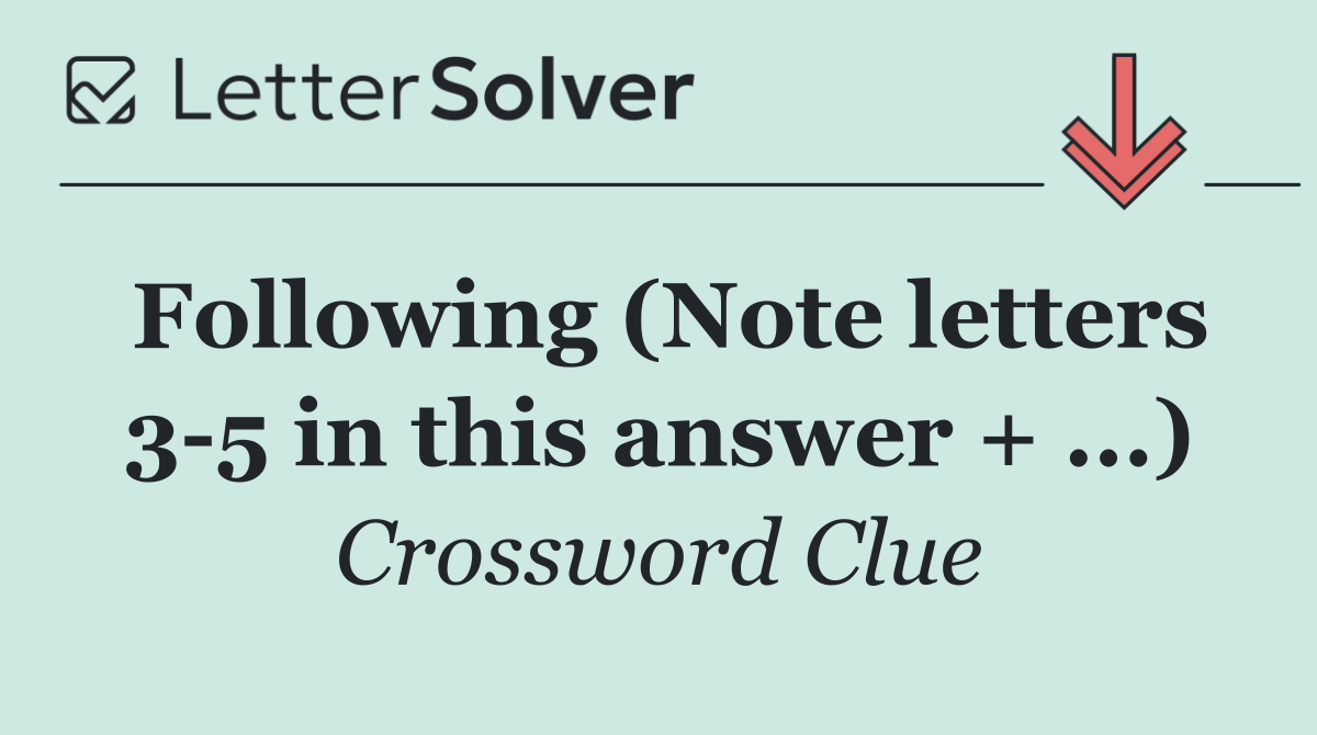 Following (Note letters 3 5 in this answer + ...)