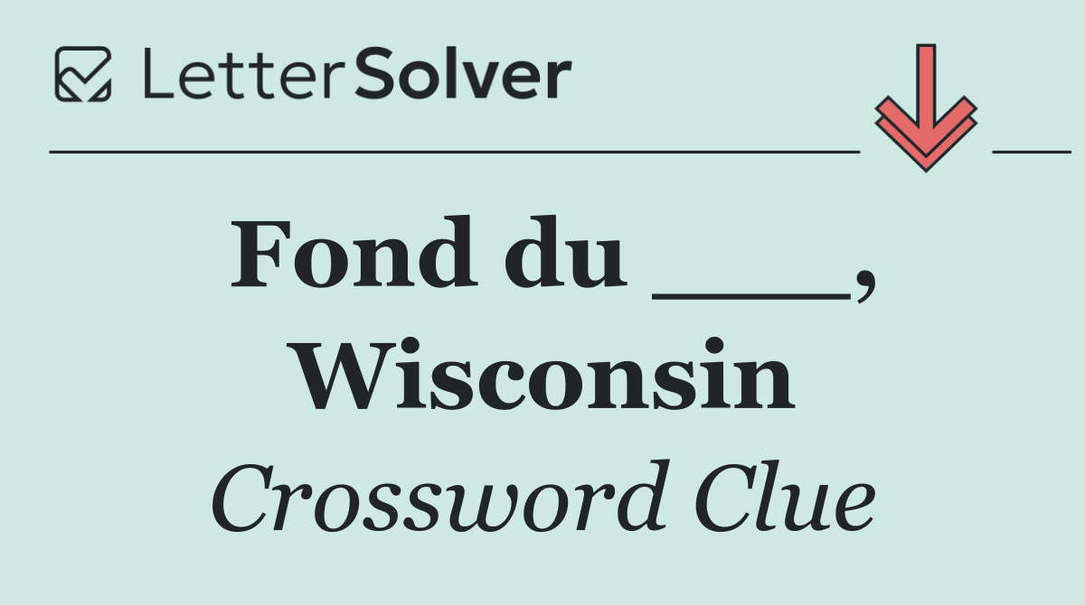 Fond du ___, Wisconsin