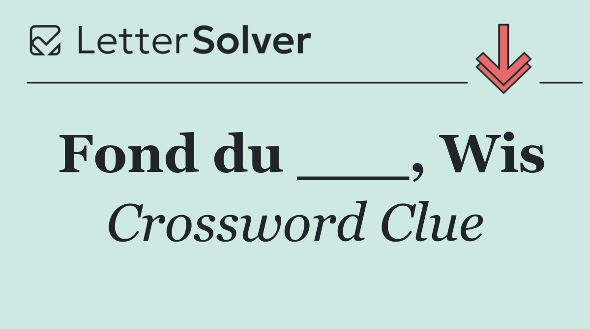 Fond du ___, Wis