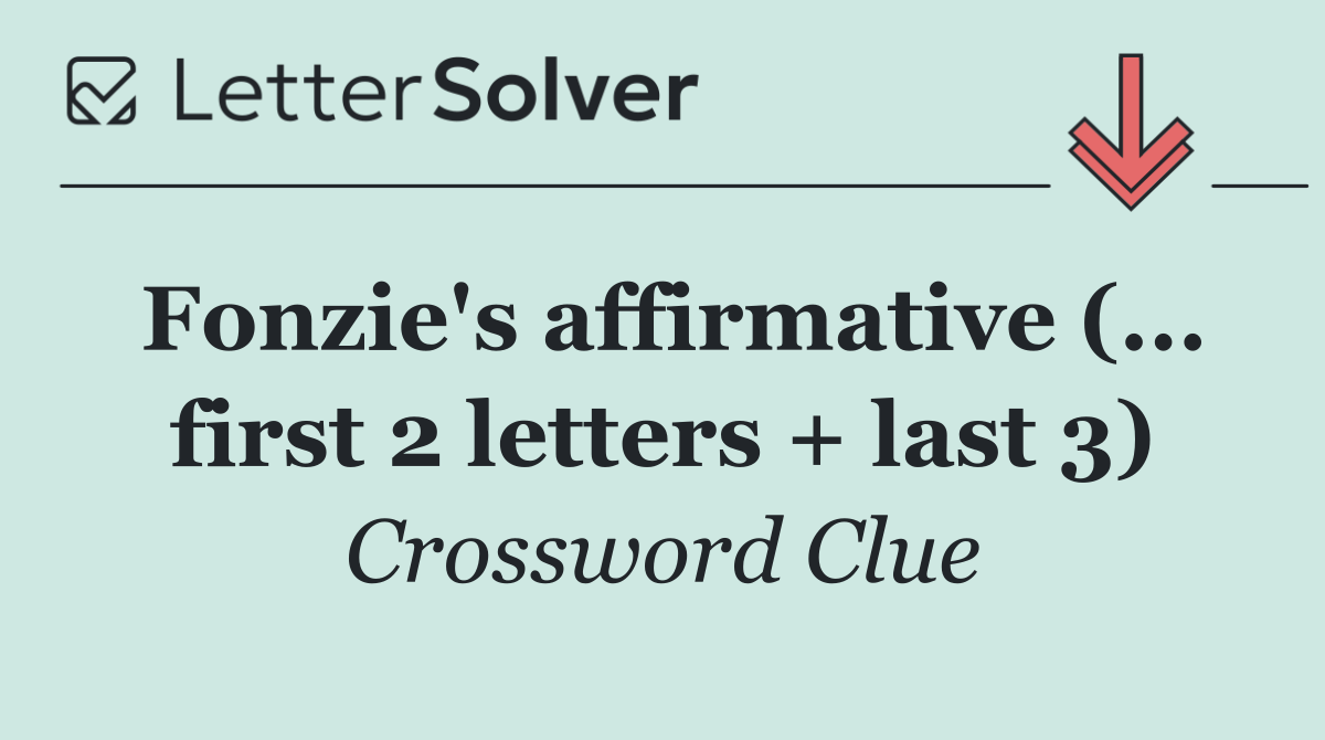 Fonzie's affirmative (... first 2 letters + last 3)