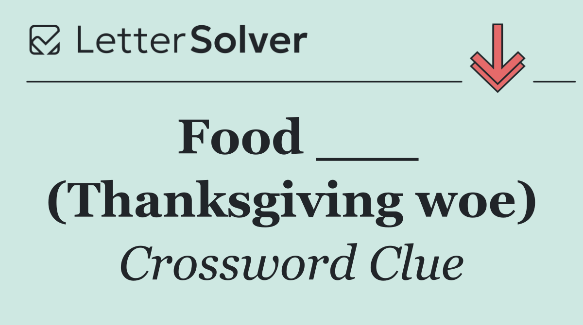 Food ___ (Thanksgiving woe)