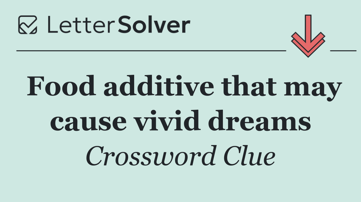 Food additive that may cause vivid dreams