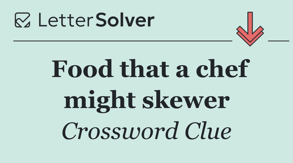 Food that a chef might skewer