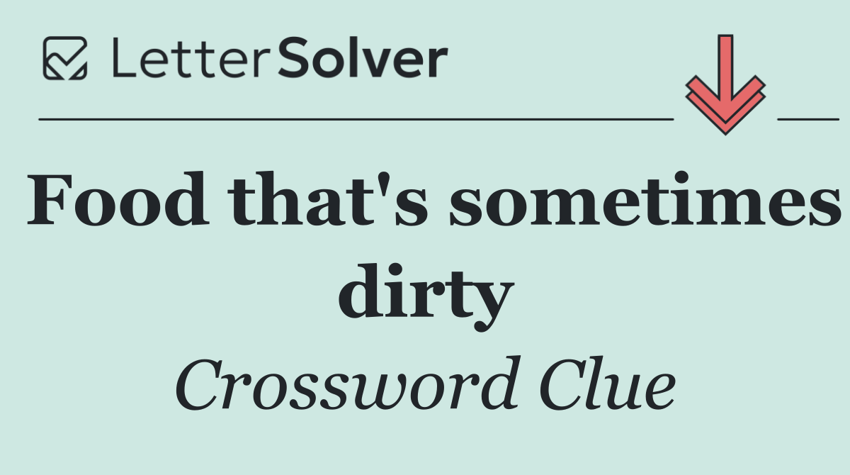 Food that's sometimes dirty