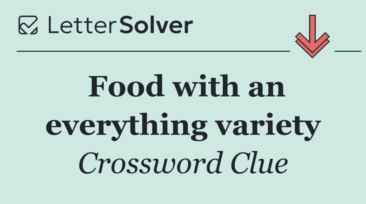 Food with an everything variety