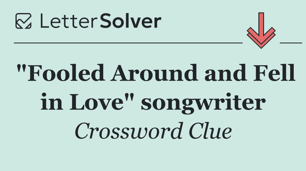 "Fooled Around and Fell in Love" songwriter