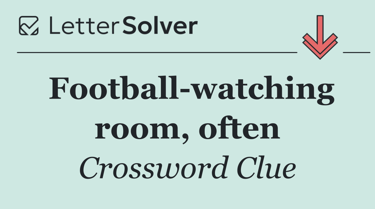 Football watching room, often