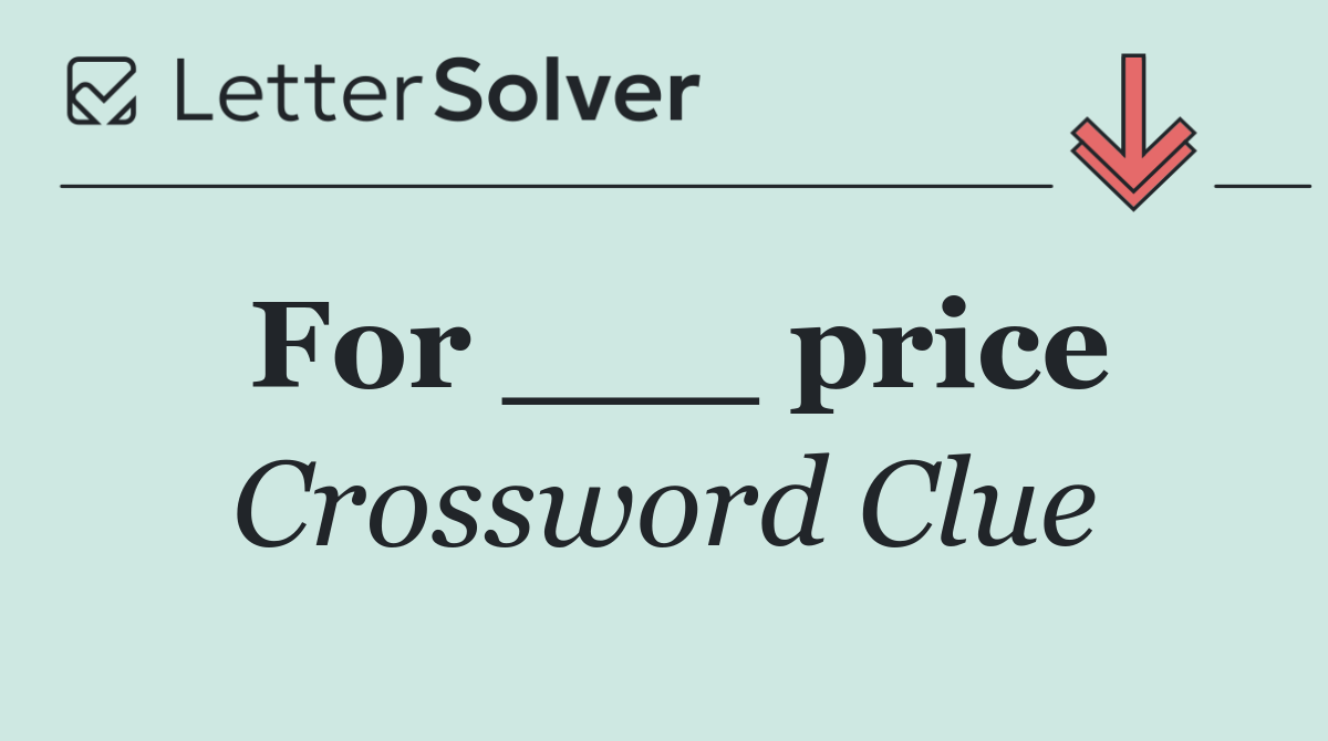 For ___ price