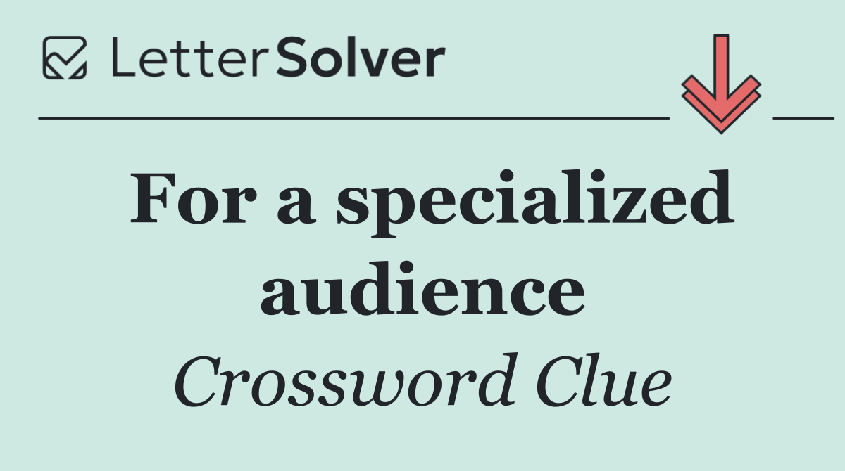 For a specialized audience
