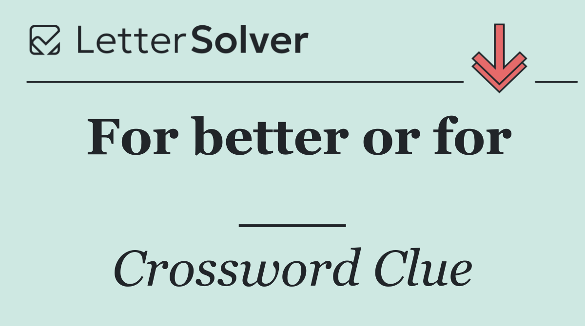 For better or for ___