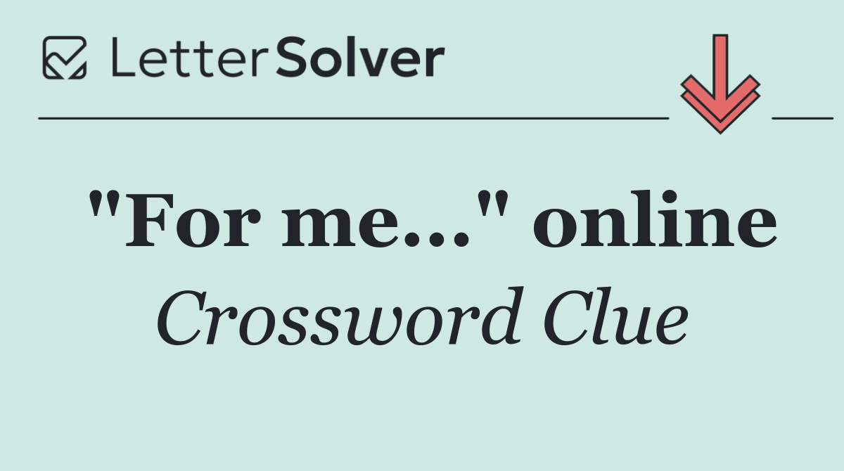 "For me..." online