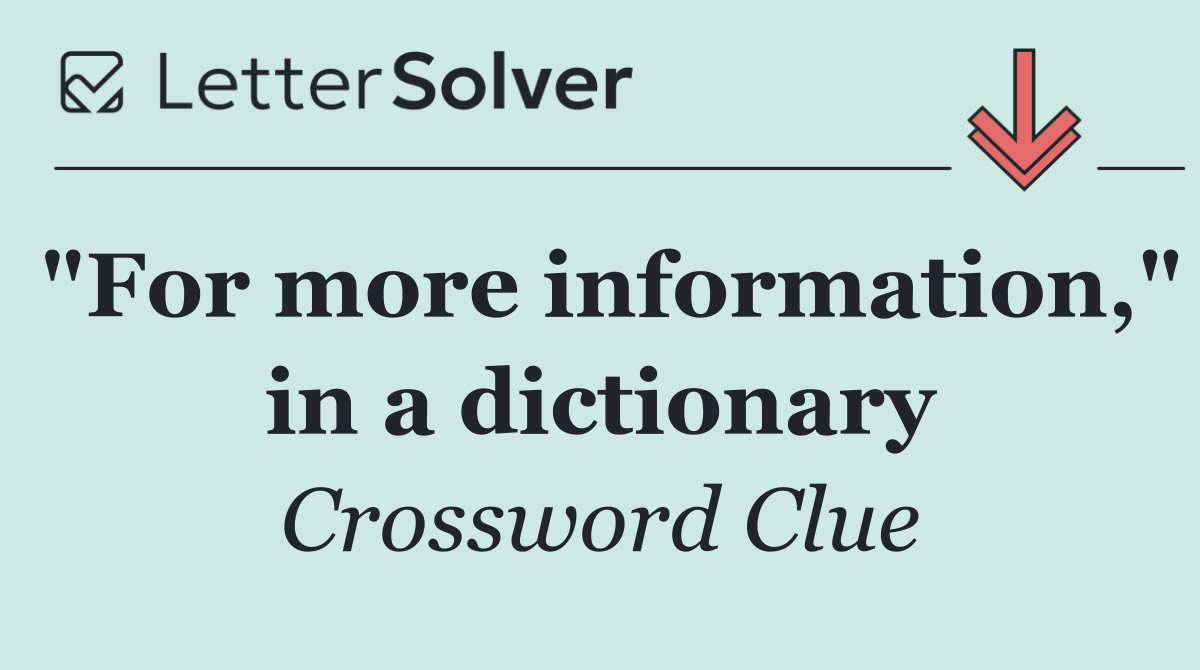 "For more information," in a dictionary