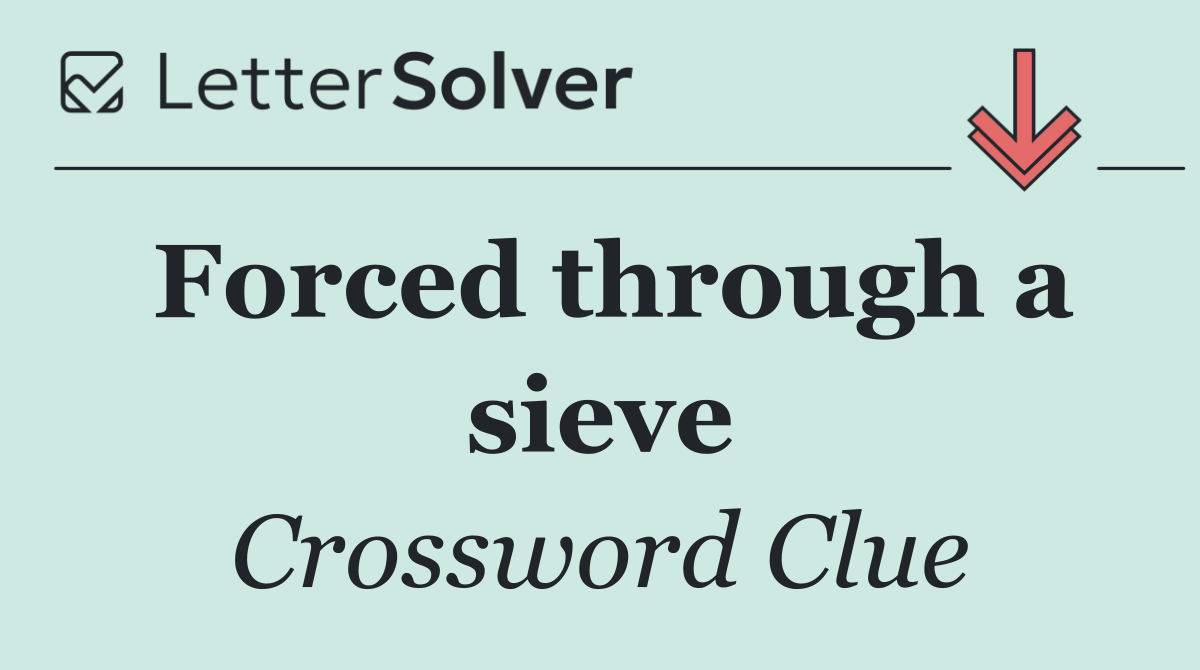 Forced through a sieve