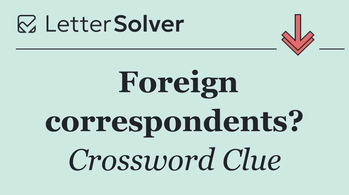 Foreign correspondents?