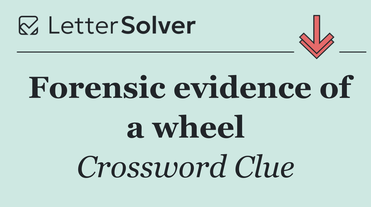 Forensic evidence of a wheel
