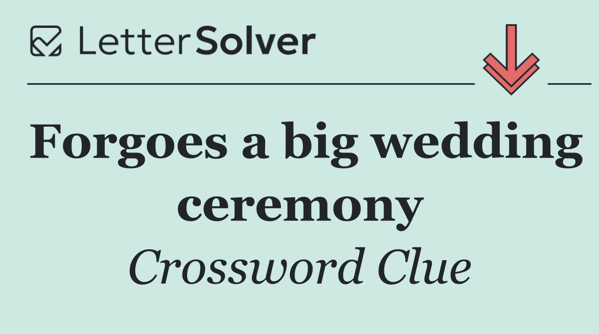 Forgoes a big wedding ceremony