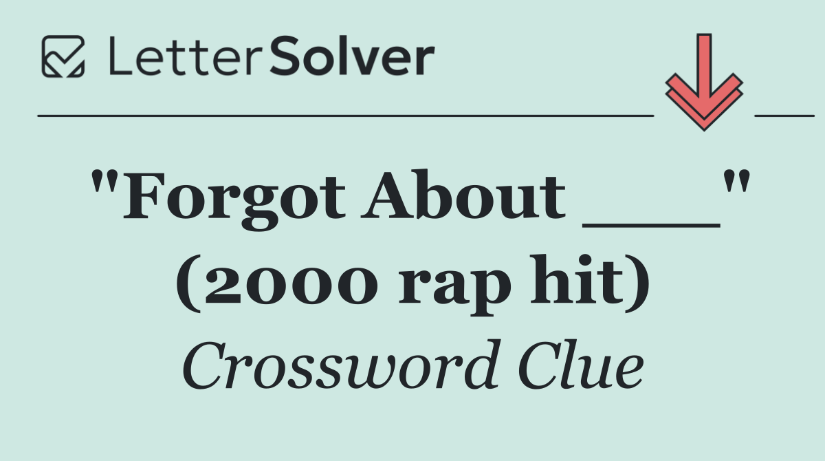 "Forgot About ___" (2000 rap hit)