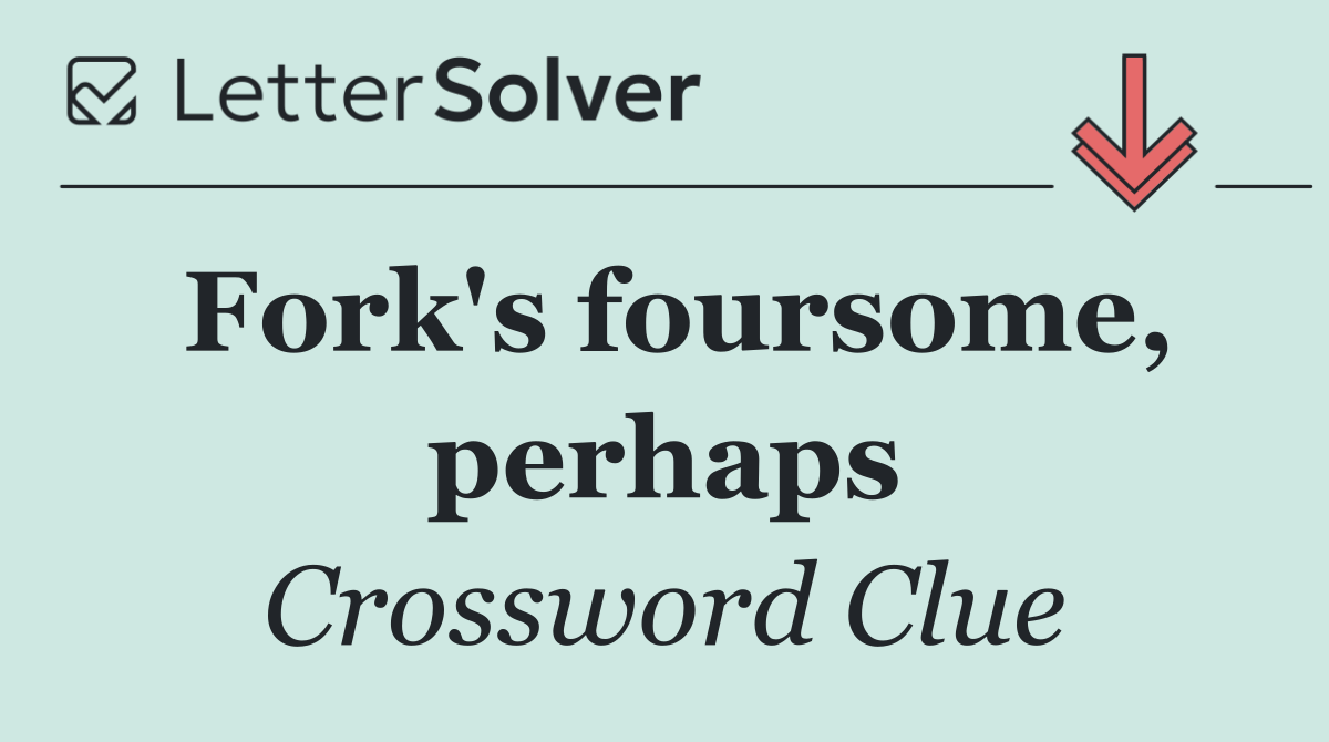 Fork's foursome, perhaps