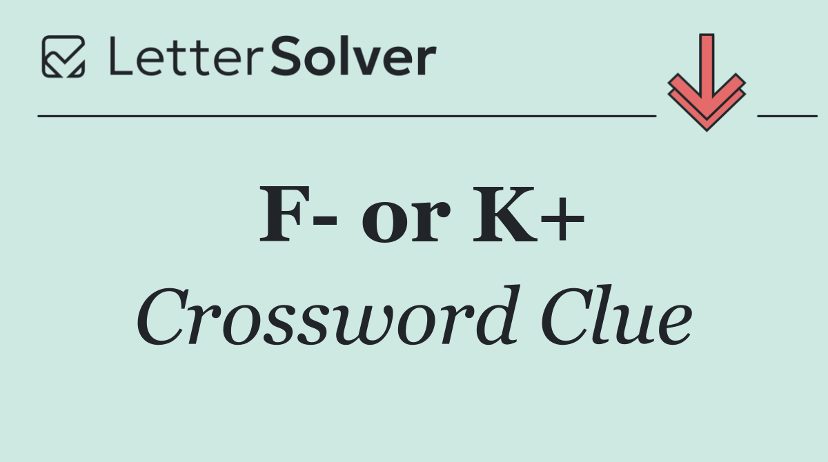 F  or K+