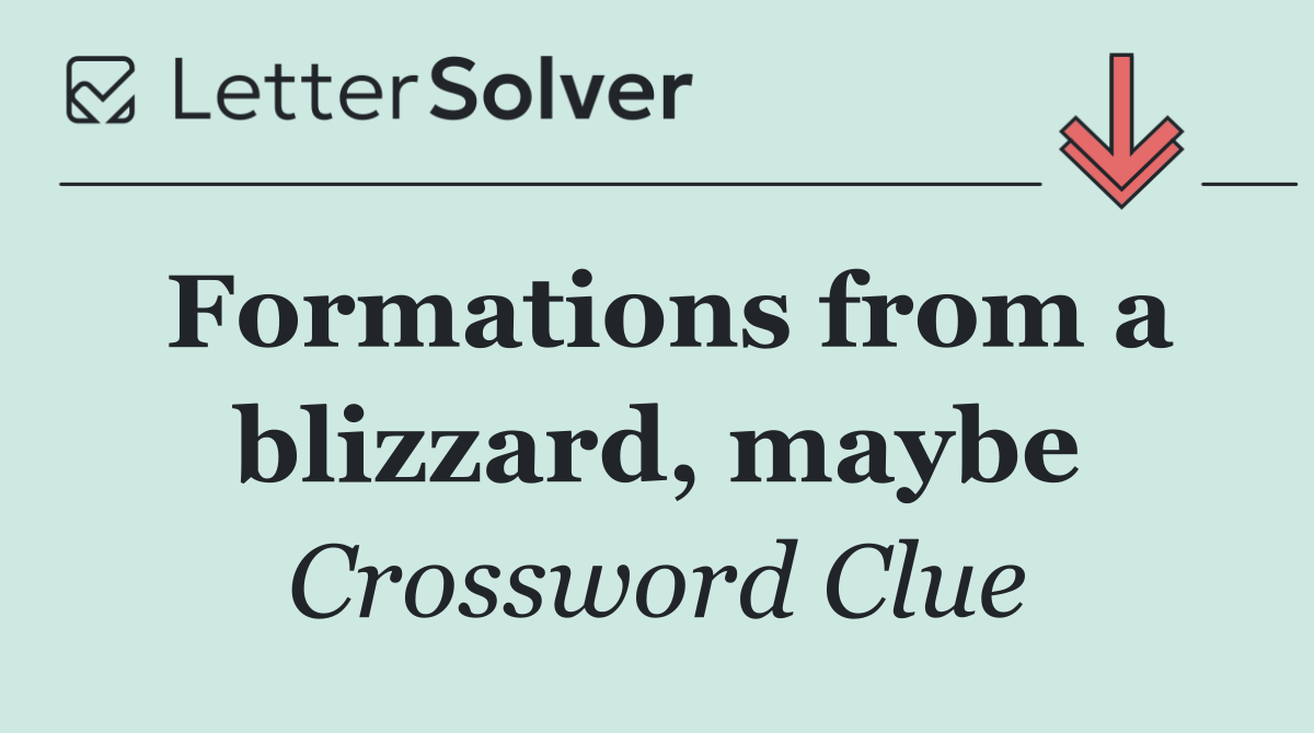 Formations from a blizzard, maybe